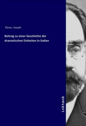 Ebner |  Beitrag zu einer Geschichte der dramatischen Einheiten in Italien | Buch |  Sack Fachmedien