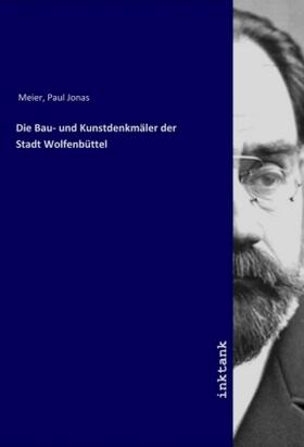 Meier |  Die Bau- und Kunstdenkmäler der Stadt Wolfenbüttel | Buch |  Sack Fachmedien