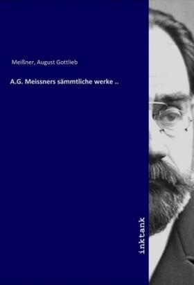 Meißner |  A.G. Meissners sämmtliche werke .. | Buch |  Sack Fachmedien