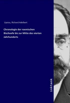 Lipsius |  Chronologie der roemischen Bischoefe bis zur Mitte des vierten Jahrhunderts | Buch |  Sack Fachmedien