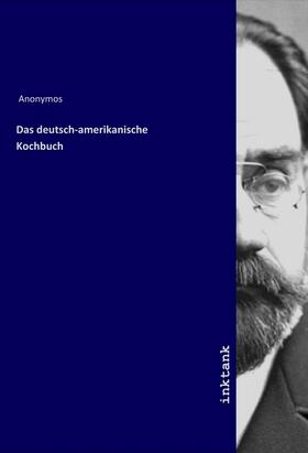 Anonymos |  Das deutsch-amerikanische Kochbuch | Buch |  Sack Fachmedien