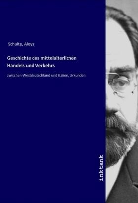 Schulte | Geschichte des mittelalterlichen Handels und Verkehrs | Buch | 978-3-7477-9160-8 | sack.de
