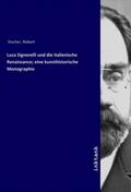 Vischer |  Luca Signorelli und die italienische Renaissance; eine kunsthistorische Monographie | Buch |  Sack Fachmedien