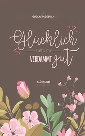 Müller |  Mein Glückstagebuch - Glücklich steht mir verdammt gut | Buch |  Sack Fachmedien