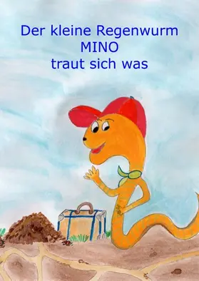 Wimmer-Schumann |  Der kleine Regenwurm Mino traut sich was | eBook | Sack Fachmedien