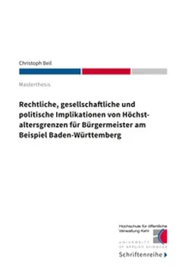 Beil |  Rechtliche, gesellschaftliche und politische Implikationen von Höchstaltersgrenzen für Bürgermeister am Beispiel Baden-Württemberg | Buch |  Sack Fachmedien