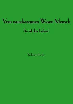 Fischer | Vom wundersamen Wesen Mensch | E-Book | sack.de