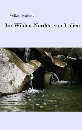 Jentsch |  Im wilden Norden von Italien | eBook | Sack Fachmedien