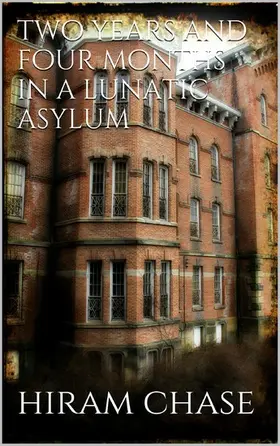 Chase |  Two Years and Four Months in a Lunatic Asylum | eBook | Sack Fachmedien