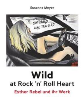 Meyer | Wild at Rock 'n' Roll Heart - Esther Rebel und ihr Werk | Buch | 978-3-7481-1931-9 | sack.de