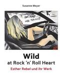 Meyer |  Wild at Rock 'n' Roll Heart - Esther Rebel und ihr Werk | Buch |  Sack Fachmedien