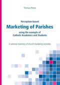Peters |  Perception-based Marketing of Parishes using the example of Catholic Academics and Students | eBook | Sack Fachmedien