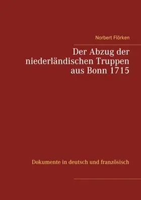 Flörken |  Der Abzug der niederländischen Truppen aus Bonn 1715 | Buch |  Sack Fachmedien
