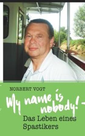 Vogt | My name is nobody! - Das Leben eines Spastikers | Buch | 978-3-7481-2768-0 | sack.de