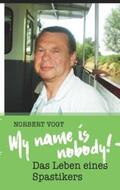 Vogt |  My name is nobody! - Das Leben eines Spastikers | Buch |  Sack Fachmedien
