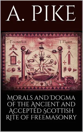 Pike |  Morals and Dogma of the Ancient and Accepted Scottish Rite of Freemasonry | eBook | Sack Fachmedien