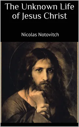 Notovitch |  The Unknown Life of Jesus Christ | eBook | Sack Fachmedien