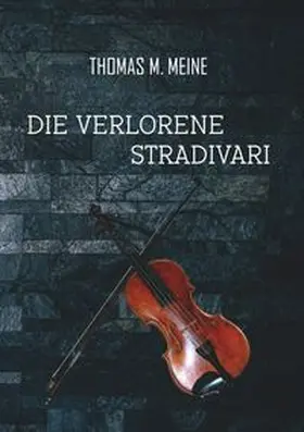 Meine | Die verlorene Stradivari | Buch | 978-3-7481-3815-0 | www.sack.de