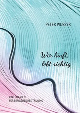 Wurzer |  Wer läuft, lebt richtig | Buch |  Sack Fachmedien
