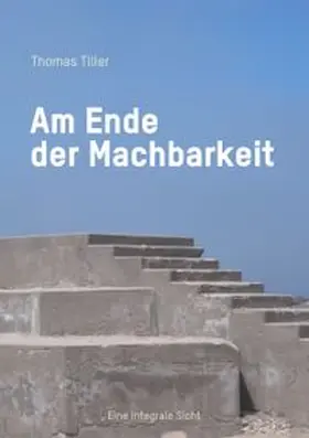Tiller |  Am Ende der Machbarkeit | Buch |  Sack Fachmedien