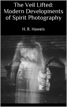 Haweis |  The Veil Lifted: Modern Developments of Spirit Photography | eBook | Sack Fachmedien