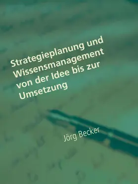 Becker |  Strategieplanung und Wissensmanagement von der Idee bis zur Umsetzung | eBook | Sack Fachmedien