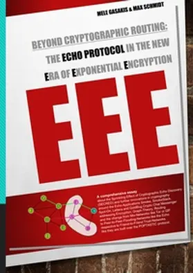 Gasakis / Schmidt |  Beyond Cryptographic Routing: The Echo Protocol in the new Era of Exponential Encryption (EEE) | Buch |  Sack Fachmedien