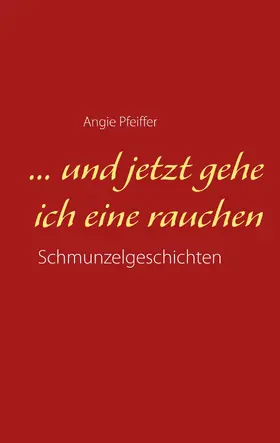 Pfeiffer |  ... und jetzt gehe ich eine rauchen | eBook | Sack Fachmedien