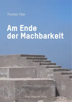 Tiller |  Am Ende der Machbarkeit | eBook | Sack Fachmedien