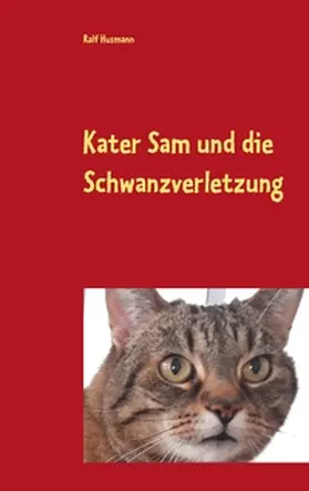 Husmann |  Kater Sam und die Schwanzverletzung | Buch |  Sack Fachmedien