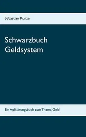 Kunze |  Schwarzbuch Geldsystem | Buch |  Sack Fachmedien
