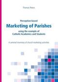 Peters |  Perception-based Marketing of Parishes using the example of Catholic Academics and Students | Buch |  Sack Fachmedien