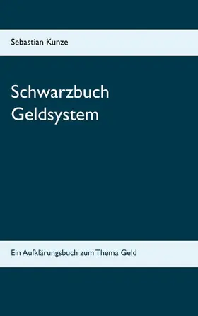 Kunze |  Schwarzbuch Geldsystem | eBook | Sack Fachmedien