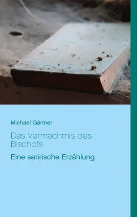Gärtner |  Das Vermächtnis des Bischofs | eBook | Sack Fachmedien