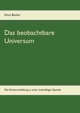 Becker | Das beobachtbare Universum | Buch | 978-3-7481-6529-3 | sack.de