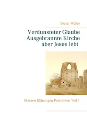 Müller |  Verdunsteter Glaube  Ausgebrannte Kirche  Aber Jesus lebt | Buch |  Sack Fachmedien
