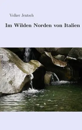 Jentsch |  Im wilden Norden von Italien | Buch |  Sack Fachmedien