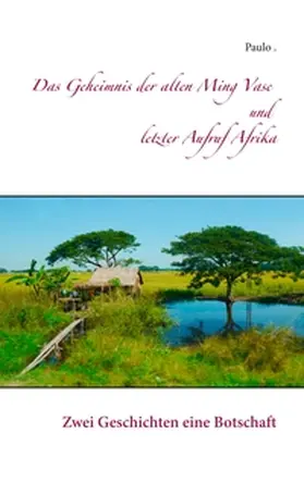 Paulo |  Das Geheimnis der alten Ming Vase und letzter Aufruf Afrika | Buch |  Sack Fachmedien