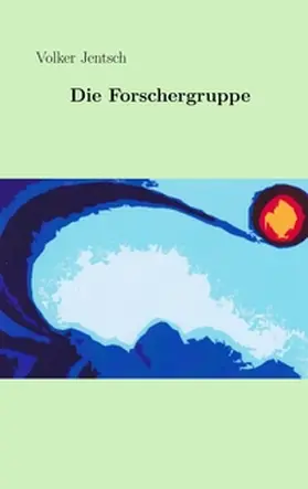 Jentsch |  Die Forschergruppe | Buch |  Sack Fachmedien