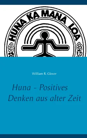 Glover / Lee |  Huna - Positives Denken aus alter Zeit | eBook | Sack Fachmedien