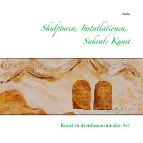 Paulo |  Skulpturen, Installationen, Sakrale Kunst | eBook | Sack Fachmedien