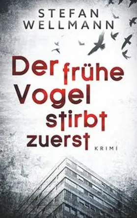 Wellmann |  Der frühe Vogel stirbt zuerst | Buch |  Sack Fachmedien