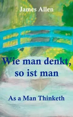 Allen / Weber |  Wie man denkt, so ist man: As a Man Thinketh | Buch |  Sack Fachmedien