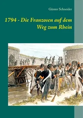 Schneider |  1794 - Die Franzosen auf dem Weg zum Rhein | Buch |  Sack Fachmedien