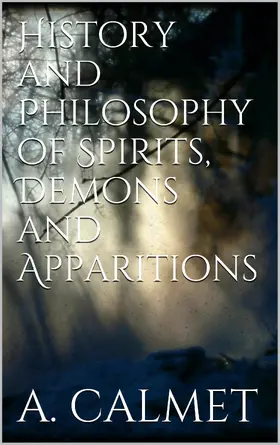 Calmet |  History and Philosophy of Spirits, Demons and Apparitions | eBook | Sack Fachmedien