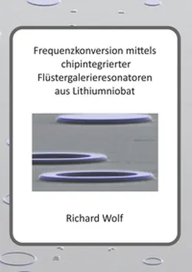 Wolf | Frequenzkonversion mittels chipintegrierter Flüstergalerieresonatoren aus Lithiumniobat | Buch | 978-3-7481-8348-8 | www.sack.de