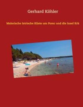 Köhler | Malerische Istrische Küste um Porec und die Insel Krk | Buch | 978-3-7481-8494-2 | sack.de