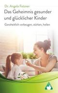 Fetzner |  Das Geheimnis gesunder und glücklicher Kinder | Buch |  Sack Fachmedien