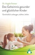 Fetzner |  Das Geheimnis gesunder und glücklicher Kinder | Buch |  Sack Fachmedien