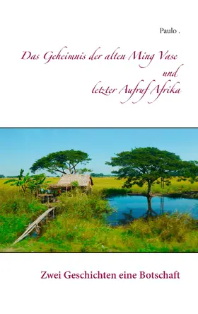 Paulo |  Das Geheimnis der alten Ming Vase und letzter Aufruf Afrika | eBook | Sack Fachmedien